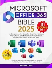Microsoft Office 365 Bible 10 Books in 1: A Comprehensive Guide for Beginners to Excel, Word, Team, One Note, SharePoint, Outlook, PowerPoint, Access, Publisher, Visio. + n. 6 Bonus included