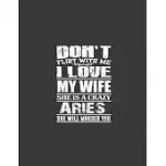 DON’’T FLIRT WITH ME I LOVE MY WIFE SHE IS CRAZY ARIES: ARIES JOURNAL, ARIES ZODIAC JOURNAL, NOTEBOOK FOR ARIES WOMEN, ZODIAC NOTEBOOK, ARIES ZODIAC NO