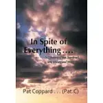 IN SPITE OF EVERYTHING: A LIFE-STORY OF FEAR, HEARTBREAK, LOVE, TRICKERY AND TRIUMPH