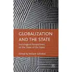 GLOBALIZATION AND THE STATE: SOCIOLOGICAL PERSPECTIVES ON THE STATE OF THE STATE