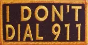 I DON'T DIAL 911 Embroidered Patch W/ VELCRO® Brand Fastener Gold Version