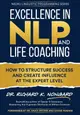 Excellence in NLP and Life Coaching: How to Structure Success and Create Influence at the Expert Level