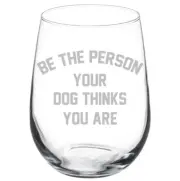 Be The Person Your Dog Thinks You Are Funny Stemmed / Stemless Wine Glass