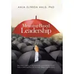 MEANING-BASED LEADERSHIP: BECOME A NINJA AT DEVELOPING MEANINGFUL WORK AND A MEANINGFUL LIFE IN ONLY TWENTY-SEVEN DAYS
