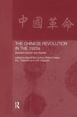 The Chinese Revolution in the 1920s: Between Triumph and Disaster