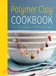 The Polymer Clay Cookbook ─ Tiny Food Jewelry to Whip Up and Wear