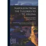 NAPOLEON FROM THE TUILERIES TO ST. HELENA: PERSONAL RECOLLECTIONS OF THE EMPEROR’’S SECOND MAMELUKE AND VALET, LOUIS ETIENNE ST. DENIS (KNOWN AS ALI)