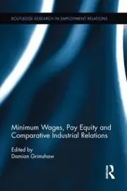 Minimum Wages, Pay Equity, and Comparative Industrial Relations by Damian Grimsh