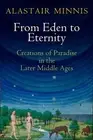 Alastair Minnis From Eden to Eternity (Paperback) Middle Ages Series