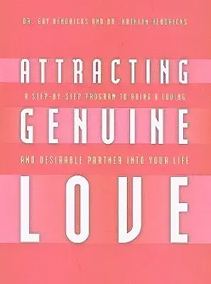 Attracting Genuine Love: A Step-by-step Program to Bring a Loving and Desirable Partner into Your Life