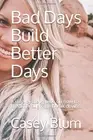 Bad Days Build Better Days: A step-by-step guid. Blum<|