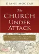 Church Under Attack ― Five Hundred Years That Split the Church and Scattered the Flock