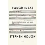 ROUGH IDEAS: REFLECTIONS ON MUSIC AND MORE