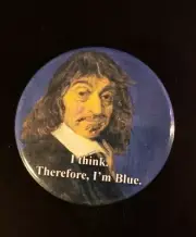 "I Think. Therefore, I'm Blue" Political Statement Pin - Descartes