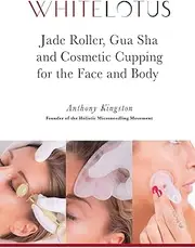 Jade Roller, Gua Sha & Cosmetic Cupping for the Face and Body: White Lotus's Expert Demonstration of the Jade Facial Roller, Jade Gua Sha and Chinese Cupping to Enhance the Beauty of the Face and Body