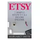 Etsy: 7 Simple Steps to Make a 6 Figure Passive Income - Secrets to Building a Successful Business from Home