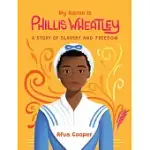 MY NAME IS PHILLIS WHEATLEY: A STORY OF SLAVERY AND FREEDOM