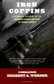 IRON COFFINS: A PERSONAL ACCOUNT OF THE GERMAN U-BOAT By Herbert A. Werner *NEW*