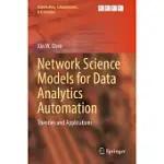 NETWORK SCIENCE MODELS FOR DATA ANALYTICS AUTOMATION: THEORIES AND APPLICATIONS