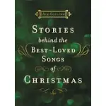 STORIES BEHIND THE BEST-LOVED SONGS OF CHRISTMAS