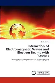 Interaction of Electromagnetic Waves and Electron Beams with Plasmas: Theoretical study of nonlinear plasma physics