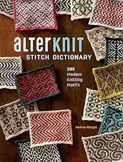 AlterKnit Stitch Dictionary: 200 Modern Knitting Motifs
