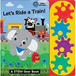 BABY EINSTEIN: LET`S RIDE A TRAIN!: A STEM GEAR BOOK