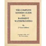 THE COMPLETE MODERN GUIDE TO BASEMENT WATERPROOFING