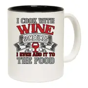 Wine I Cook With Wine Sometimes I Even Add It To The Food Mug Cup