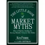 THE LITTLE BOOK OF MARKET MYTHS: HOW TO PROFIT BY AVOIDING THE INVESTING MISTAKES EVERYONE ELSE MAKES