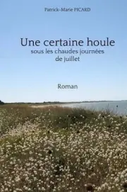 Une Certaine Houle: Sous Les Chaudes Journ?es de Juillet. by Patrick-Marie Picar