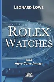 Leonard LoweRolex Watches: From the Rolex Submariner to the Rolex Daytona: 2