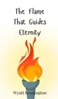 The Flame That Guides Eternity by Wyatt Kensington Hardcover Book