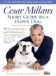 Cesar Millan's Short Guide to a Happy Dog—98 Essential Tips and Techniques