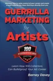 Guerrilla Marketing for Artists: Build a Bulletproof Art Career to Thrive in