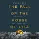 The Fall of the House of Fifa: The Multimillion-dollar Corruption at the Heart of Global Soccer - Library Edition