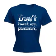Dont Touch Me Peasant - Funny Novelty Womens T-Shirt T Shirt Tshirt