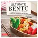 Ultimate Bento ― Healthy, Delicious and Affordable: 85 Mix-and-Match Bento Box Recipes