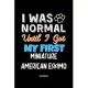 I Was Normal Until I Got My First Miniature American Eskimo Notebook - Miniature American Eskimo Dog Lover and Pet Owner: Lined Notebook / Journal Gif