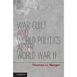 WAR, GUILT, AND WORLD POLITICS AFTER WORLD WAR II