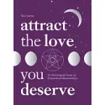 ATTRACT THE LOVE YOU DESERVE: AN ASTROLOGICAL GUIDE TO EMPOWERED RELATIONSHIPS