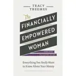 THE FINANCIALLY EMPOWERED WOMAN: EVERYTHING YOU REALLY WANT TO KNOW ABOUT YOUR MONEY
