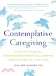 Contemplative Caregiving ― Finding Healing, Compassion, and Spiritual Growth Through End-of-life Care