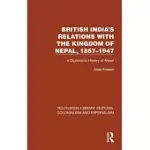 BRITISH INDIA’S RELATIONS WITH THE KINGDOM OF NEPAL, 1857-1947: A DIPLOMATIC HISTORY OF NEPAL
