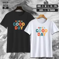 在飛比找蝦皮購物優惠-Nw0207 Kaos HAVE A GOOD DAY Ka