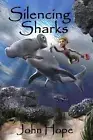 Silencing Sharks by John Hope (English) Paperback Book