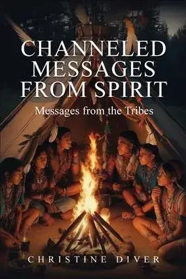 Channeled Messages from Spirit: Messages from the Tribes