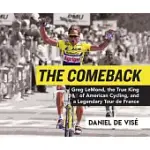 THE COMEBACK: GREG LEMOND, THE TRUE KING OF AMERICAN CYCLING, AND A LEGENDARY TOUR DE FRANCE