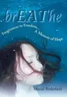 BrEAThe: Forgiveness to Freedom, A Memoir of Hope by Muriel Brakefield (English)