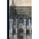 THE OLD ROYAL PALACE OF WHITEHALL
